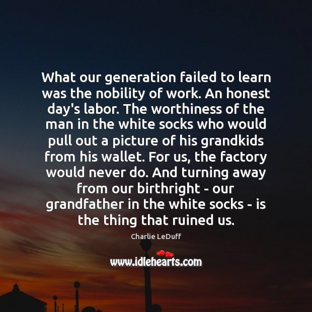 What our generation failed to learn was the nobility of work. An Picture Quotes Image