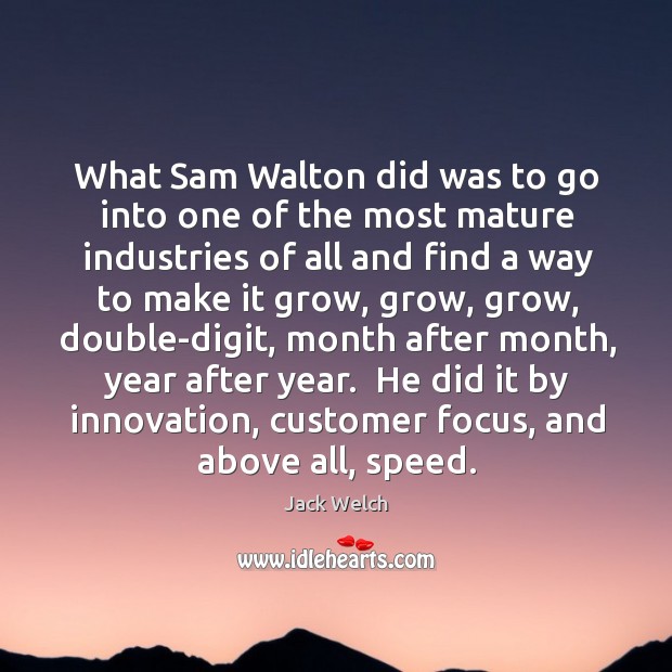 What Sam Walton did was to go into one of the most Image