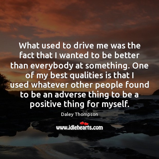 What used to drive me was the fact that I wanted to Driving Quotes Image