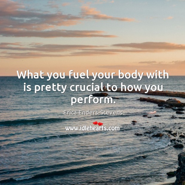 What you fuel your body with is pretty crucial to how you perform. Image