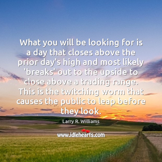 What you will be looking for is a day that closes above Image