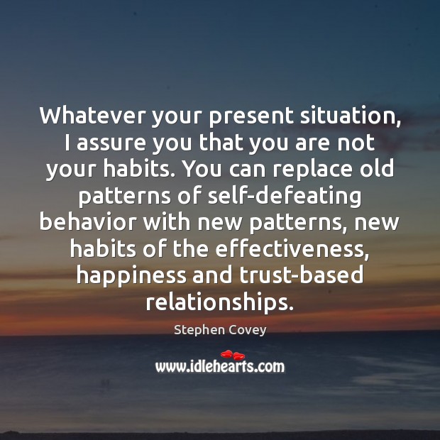 Whatever your present situation, I assure you that you are not your Behavior Quotes Image