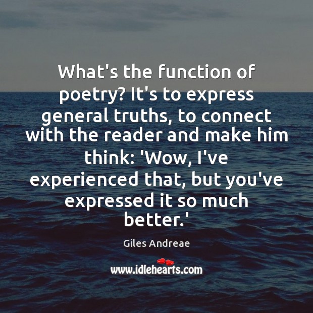 What’s the function of poetry? It’s to express general truths, to connect Giles Andreae Picture Quote