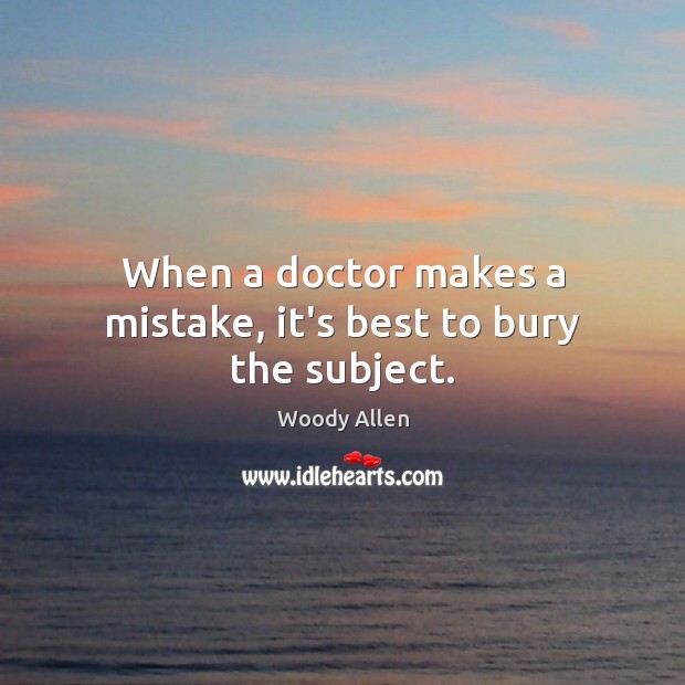 When a doctor makes a mistake, it’s best to bury the subject. Image