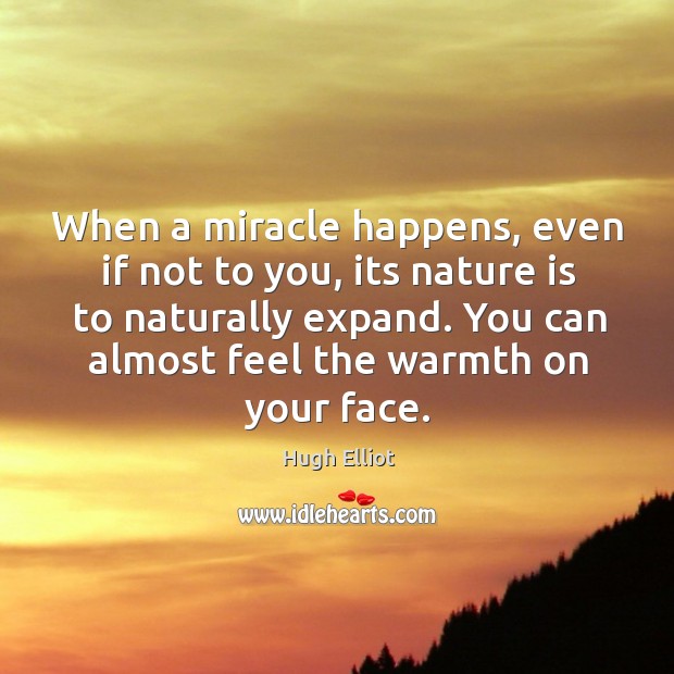 When a miracle happens, even if not to you, its nature is Nature Quotes Image