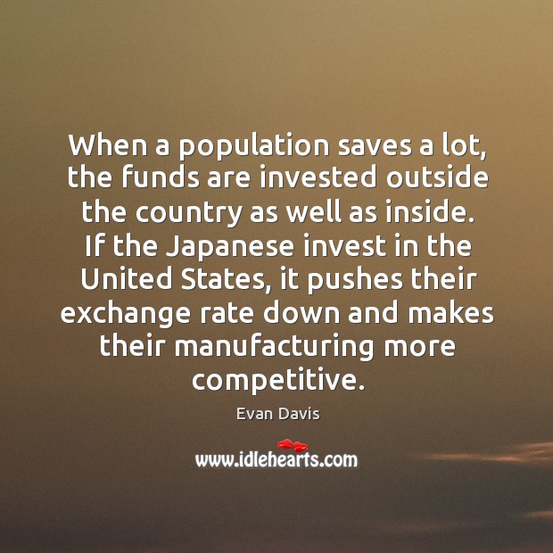 When a population saves a lot, the funds are invested outside the Evan Davis Picture Quote