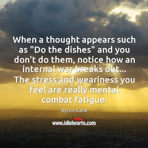 When a thought appears such as “Do the dishes” and you don’t Byron Katie Picture Quote