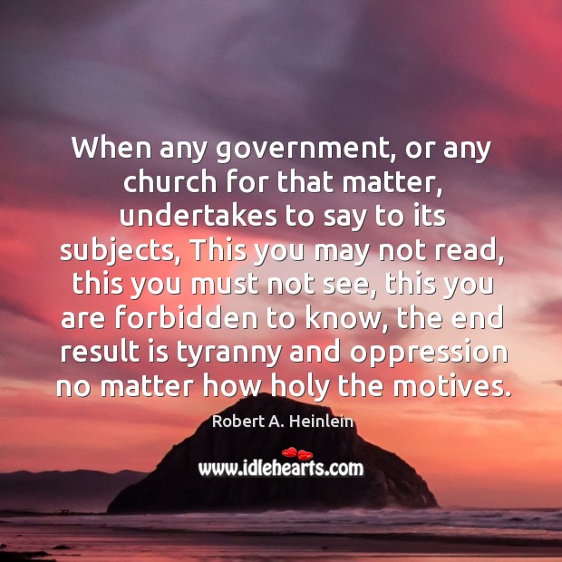 When any government, or any church for that matter Robert A. Heinlein Picture Quote