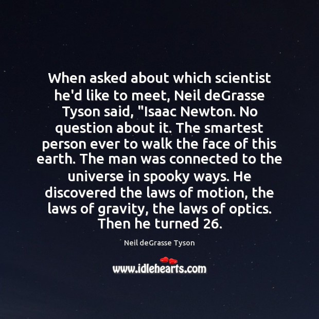 When asked about which scientist he’d like to meet, Neil deGrasse Tyson Image