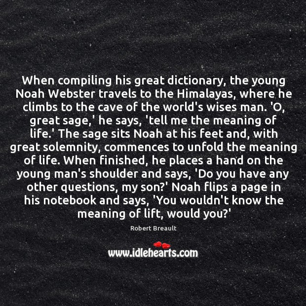 When compiling his great dictionary, the young Noah Webster travels to the Robert Breault Picture Quote