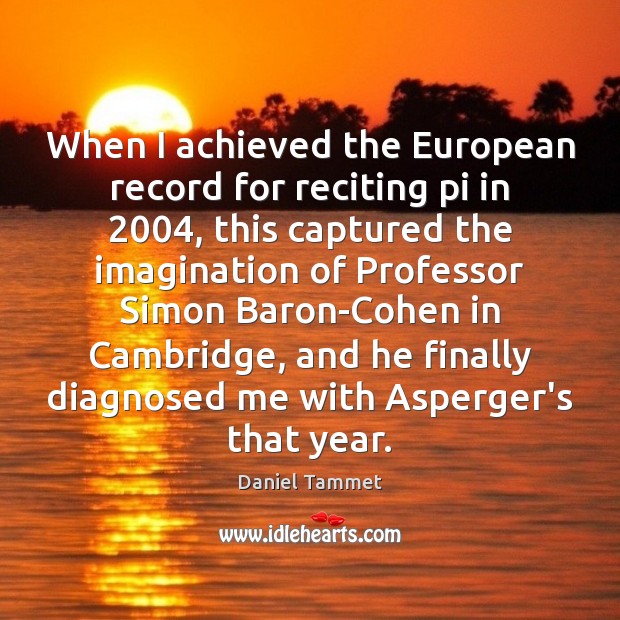 When I achieved the European record for reciting pi in 2004, this captured Daniel Tammet Picture Quote