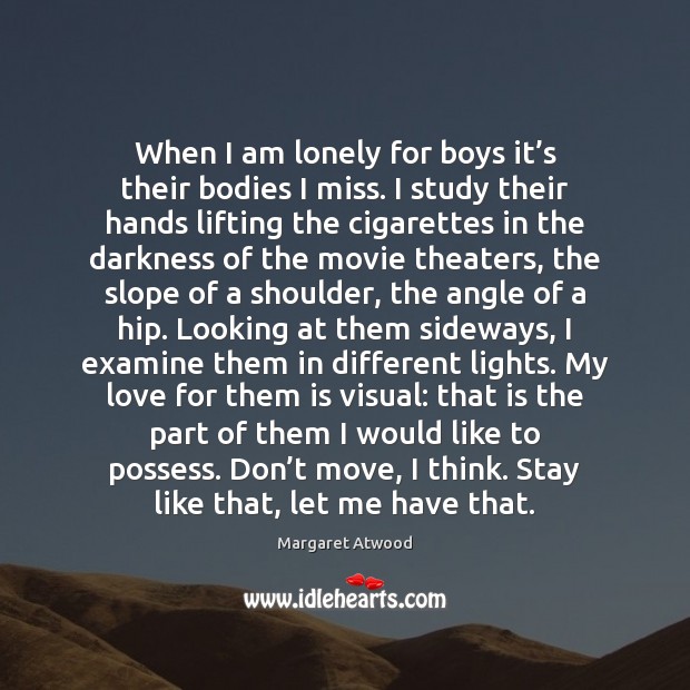 When I am lonely for boys it’s their bodies I miss. Image