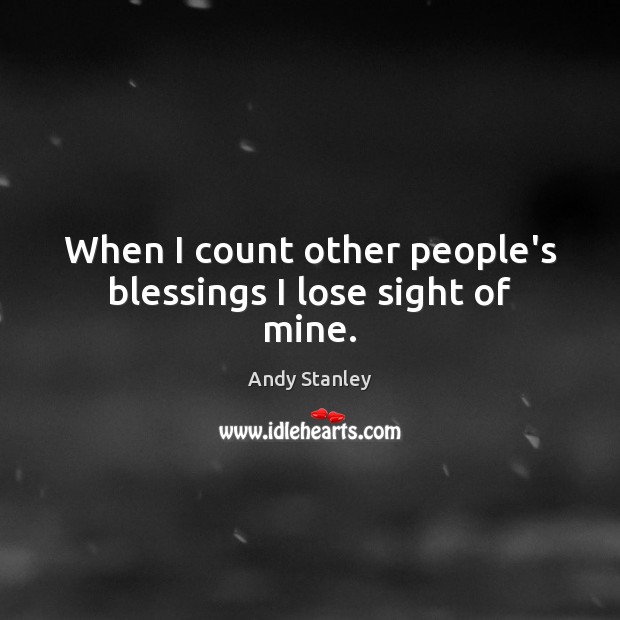 When I count other people’s blessings I lose sight of mine. Blessings Quotes Image