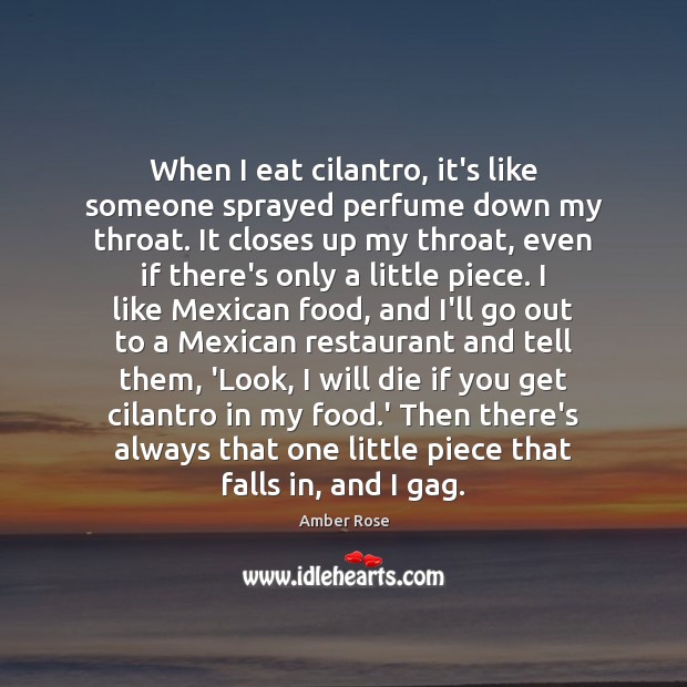 When I eat cilantro, it’s like someone sprayed perfume down my throat. Food Quotes Image