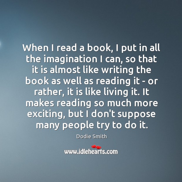 When I read a book, I put in all the imagination I Image