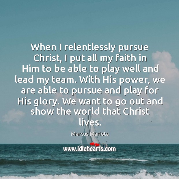 When I relentlessly pursue Christ, I put all my faith in Him Team Quotes Image