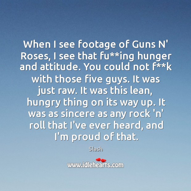 When I see footage of Guns N’ Roses, I see that fu** Attitude Quotes Image