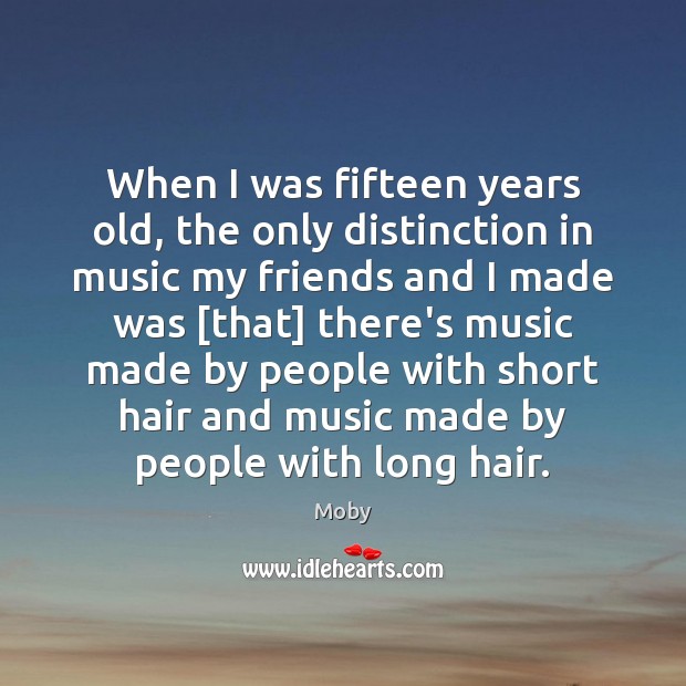 When I was fifteen years old, the only distinction in music my Music Quotes Image