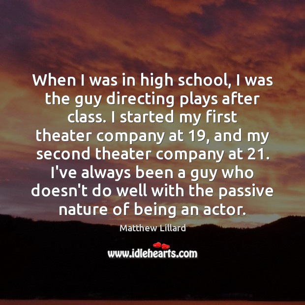 When I was in high school, I was the guy directing plays Image