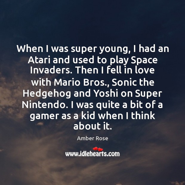 When I was super young, I had an Atari and used to Amber Rose Picture Quote