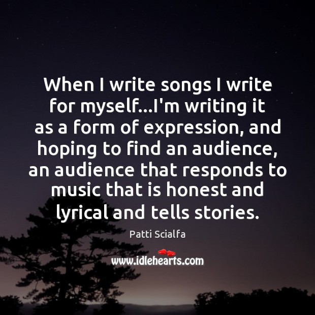 When I write songs I write for myself…I’m writing it as Patti Scialfa Picture Quote