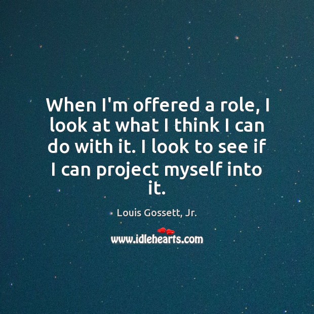 When I’m offered a role, I look at what I think I Picture Quotes Image