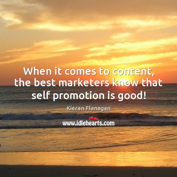 When it comes to content, the best marketers know that self promotion is good! Image