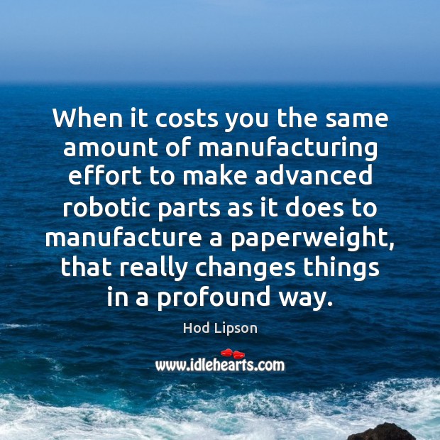 When it costs you the same amount of manufacturing effort to make Effort Quotes Image