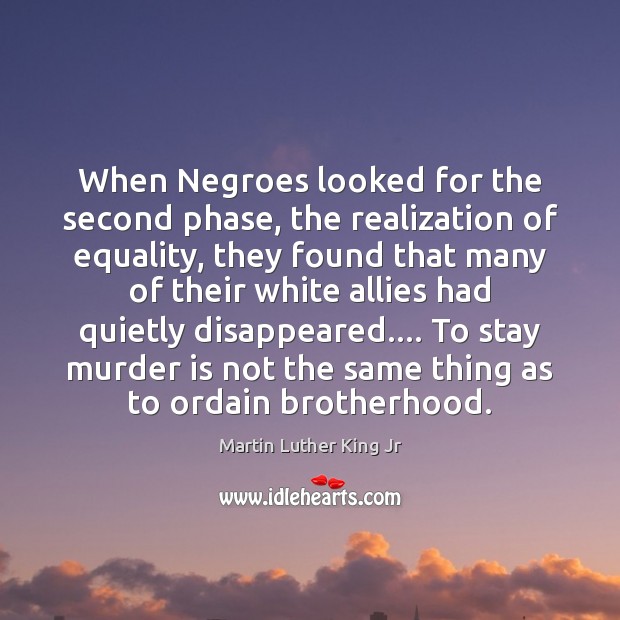 When Negroes looked for the second phase, the realization of equality, they Martin Luther King Jr Picture Quote