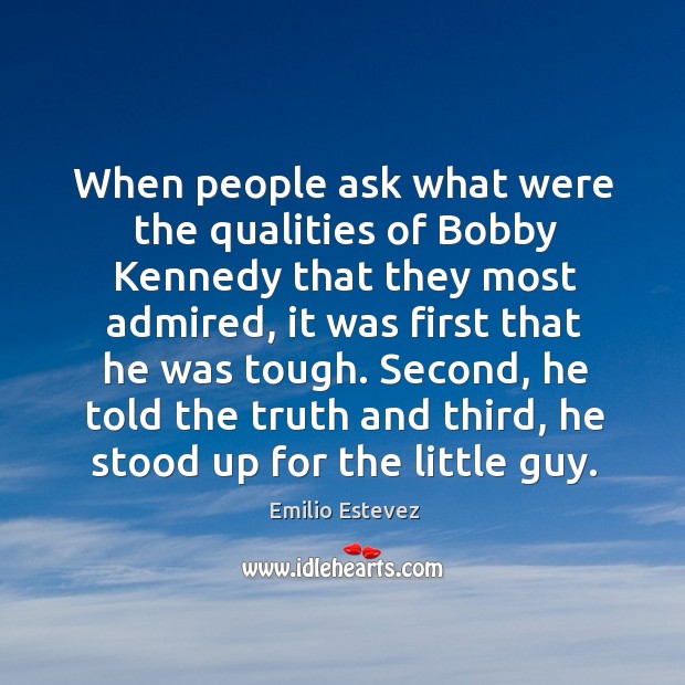 When people ask what were the qualities of bobby kennedy that they most admired Image