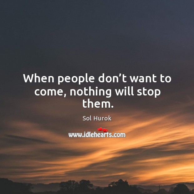 When people don’t want to come, nothing will stop them. Image