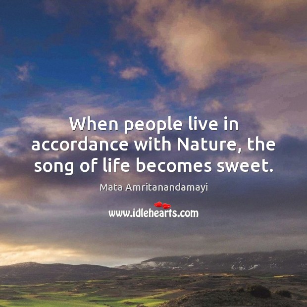 When people live in accordance with Nature, the song of life becomes sweet. Nature Quotes Image