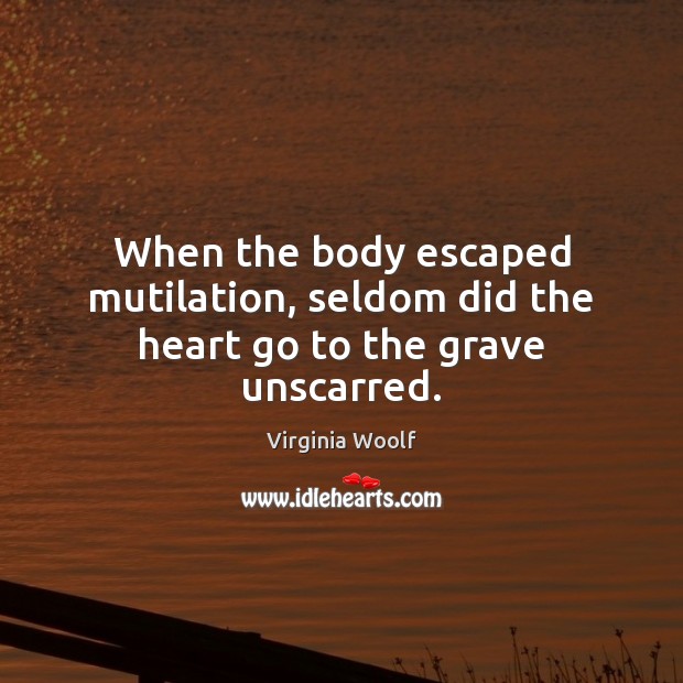 When the body escaped mutilation, seldom did the heart go to the grave unscarred. Image