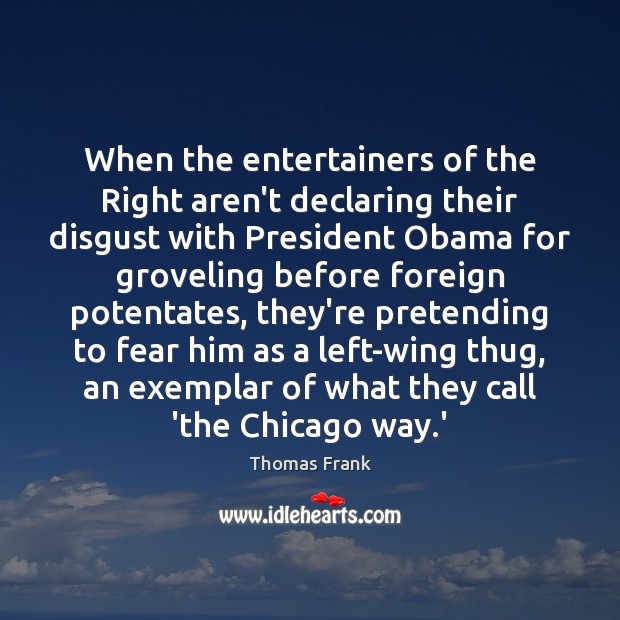 Thomas Frank quote: When the entertainers of the right aren't declaring  their disgust