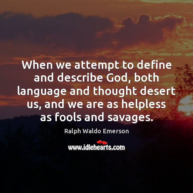 When we attempt to define and describe God, both language and thought Image