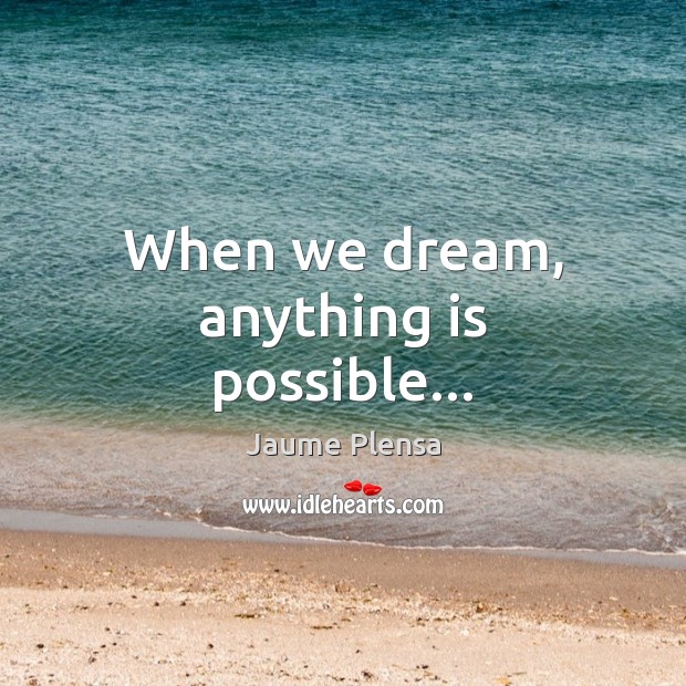 When we dream, anything is possible… Image