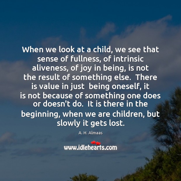 When we look at a child, we see that sense of fullness, A. H. Almaas Picture Quote