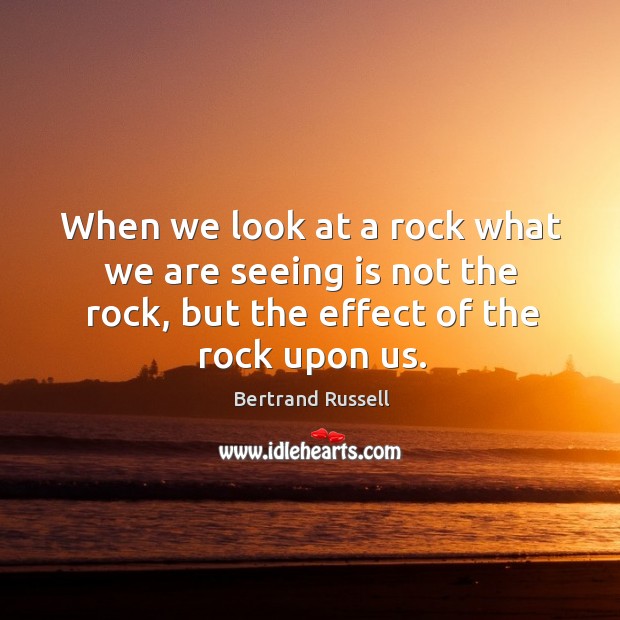 When we look at a rock what we are seeing is not Image