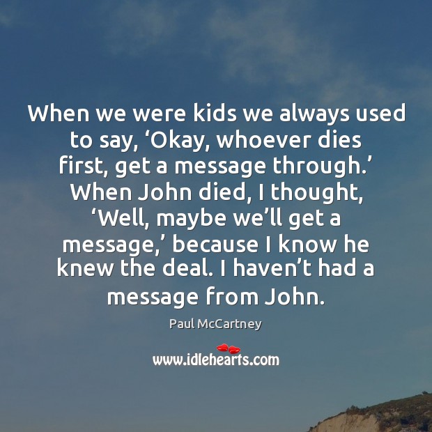 When we were kids we always used to say, ‘Okay, whoever dies Image