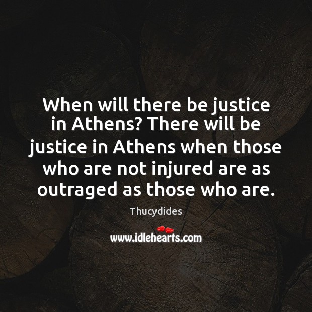 When will there be justice in Athens? There will be justice in Thucydides Picture Quote