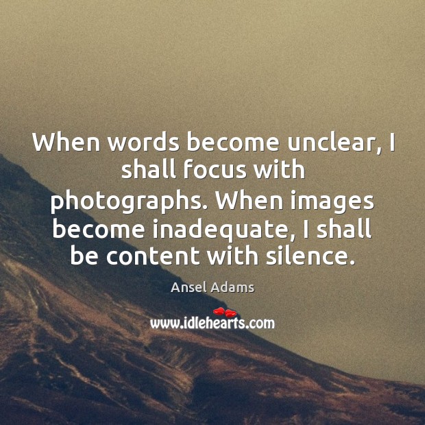 When words become unclear, I shall focus with photographs. When images become Picture Quotes Image