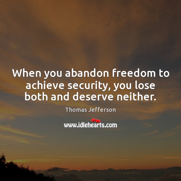 When you abandon freedom to achieve security, you lose both and deserve neither. Image