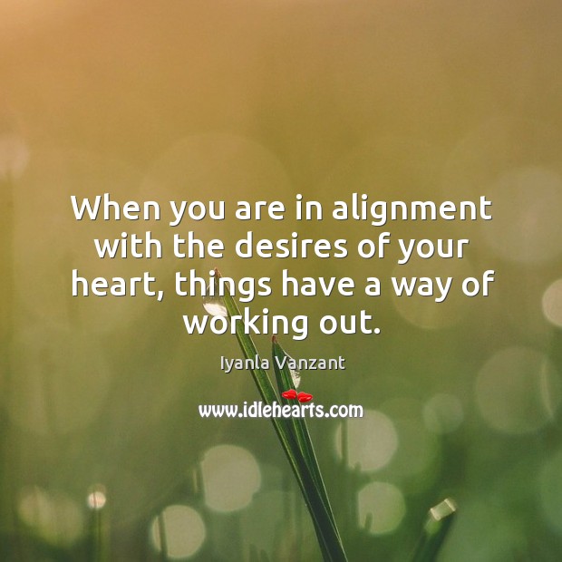 When you are in alignment with the desires of your heart, things Image