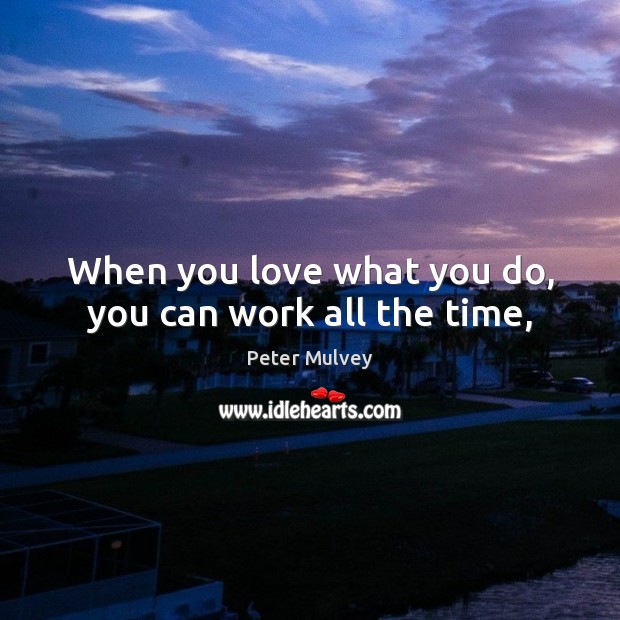 When you love what you do, you can work all the time, Image