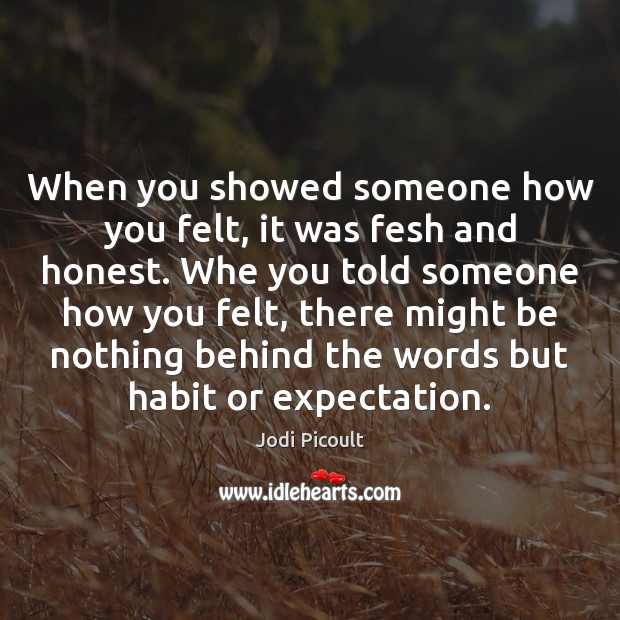 When you showed someone how you felt, it was fesh and honest. Image