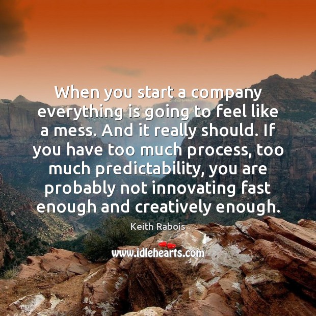 When you start a company everything is going to feel like a Keith Rabois Picture Quote