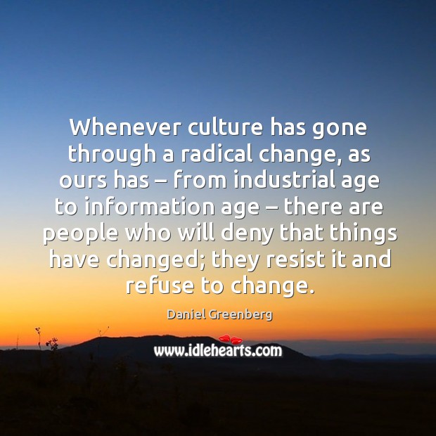 Whenever culture has gone through a radical change Image