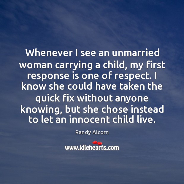 Whenever I see an unmarried woman carrying a child, my first response Respect Quotes Image