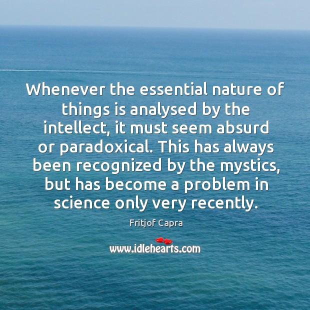 Fritjof Capra quote: Whenever the essential nature of things is analysed by  the