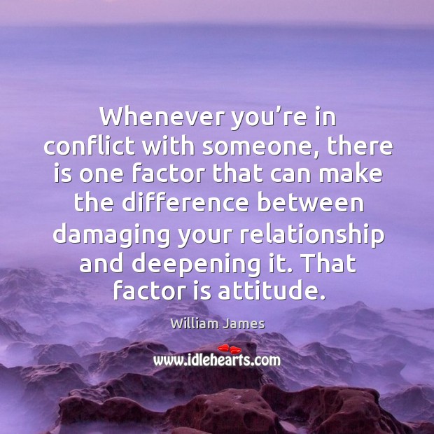 Whenever you’re in conflict with someone, there is one factor that can Attitude Quotes Image